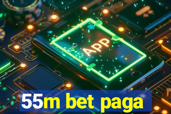 55m bet paga